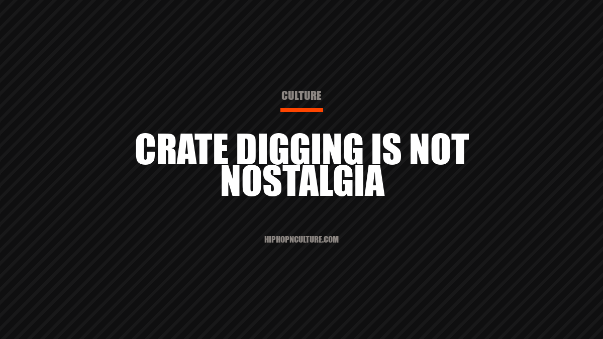 Crate digging is not nostalgia